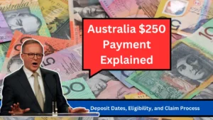 Australia $250 Payment Explained Deposit Dates, Eligibility, and Claim Process