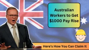 Australian Workers to Get $1000 Pay Rise – Here’s How You Can Claim It