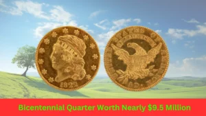 Bicentennial Quarter Worth Nearly $9.5 Million and 5 More Coins Valued Over $10 Million