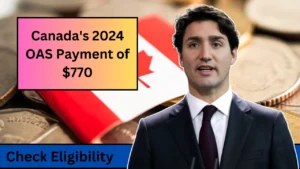 Canada's 2024 OAS Payment of $770 Check Eligibility and Payment Details