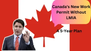 Canada’s 5-Year Work Permit Without LMIA