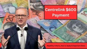 Centrelink $600 Payment Eligibility Criteria, How to Apply & Important Dates