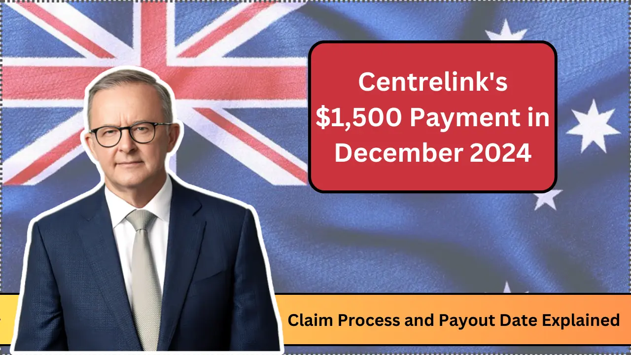 Centrelink's $1,500 Payment in December 2024 Claim Process and Payout Date Explained