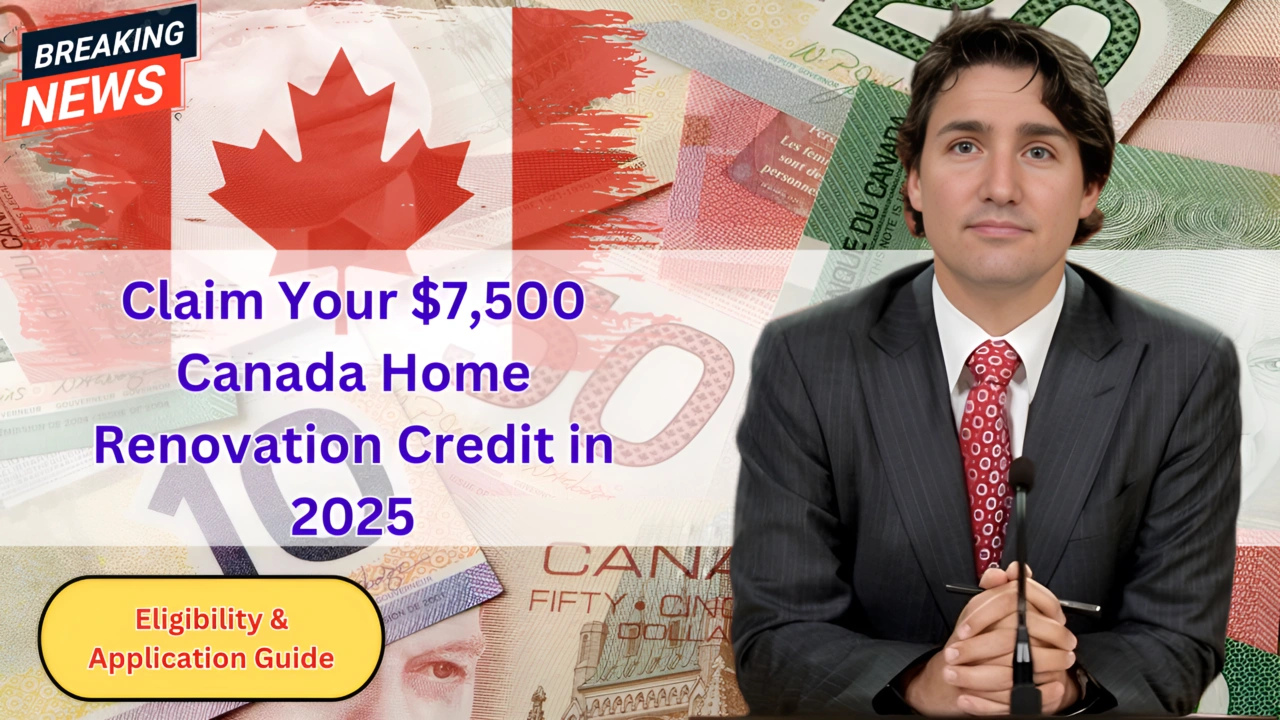 Claim Your $7,500 Canada Home Renovation Credit in 2025 – Eligibility & Application Guide