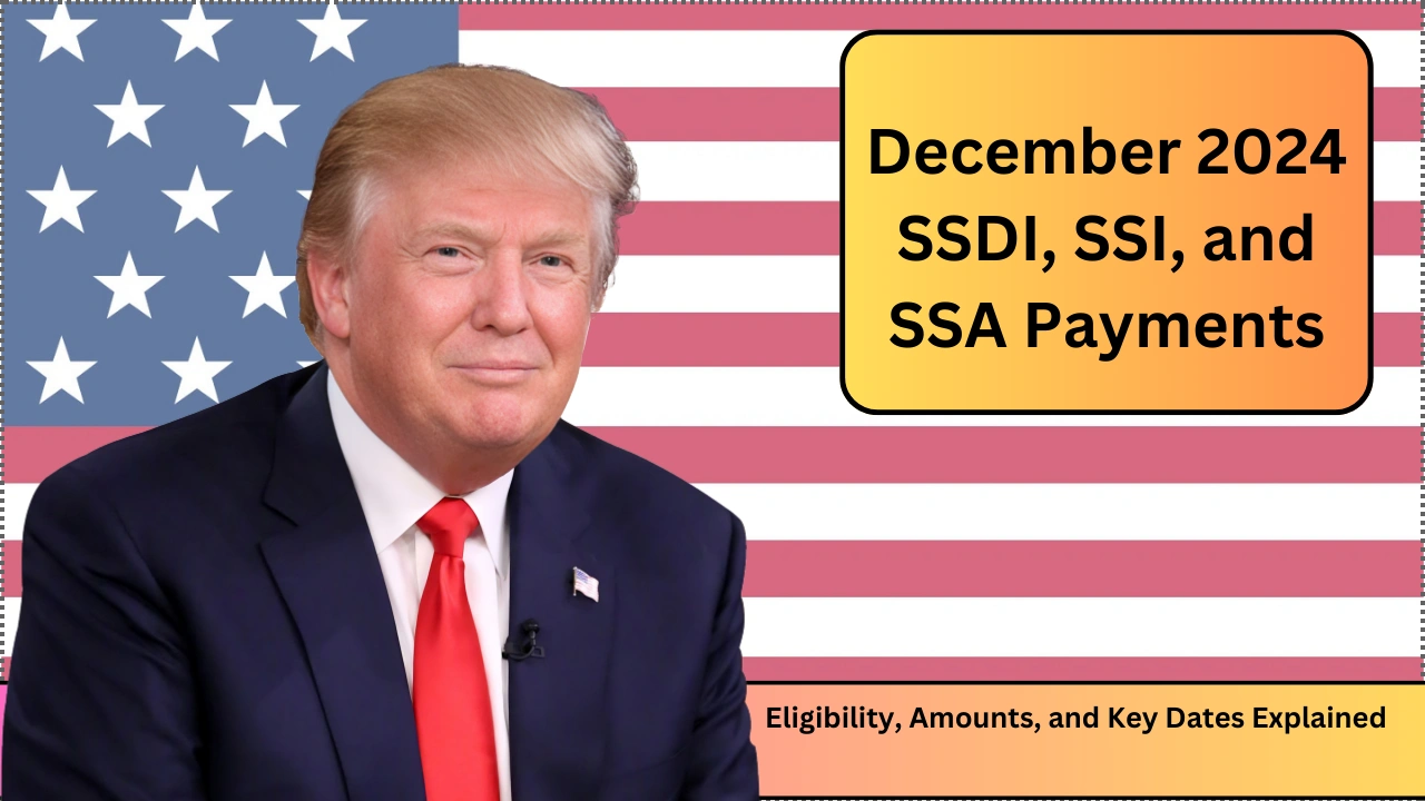 December 2024 SSDI, SSI, and SSA Payments Eligibility, Amounts, and Key Dates Explained