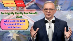 Fortnightly Family Tax Benefit 2024 Who Gets the $211 Payment & When It Will Be Sent