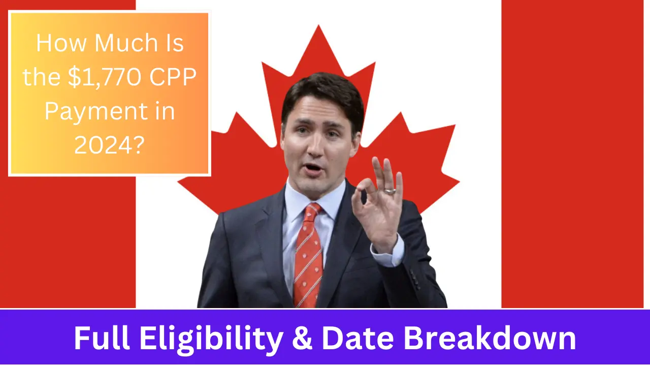 How Much Is the $1,770 CPP Payment in 2024 Full Eligibility & Date Breakdown