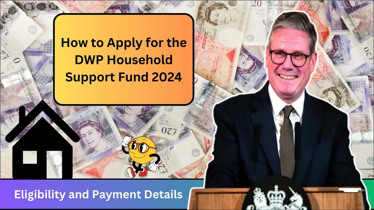 How to Apply for the DWP Household Support Fund 2024 Eligibility and Payment Details