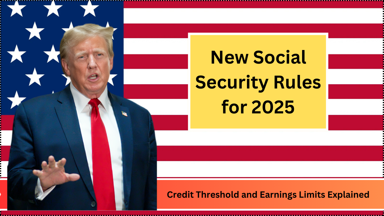 New Social Security Rules for 2025 Credit Threshold and Earnings Limits Explained