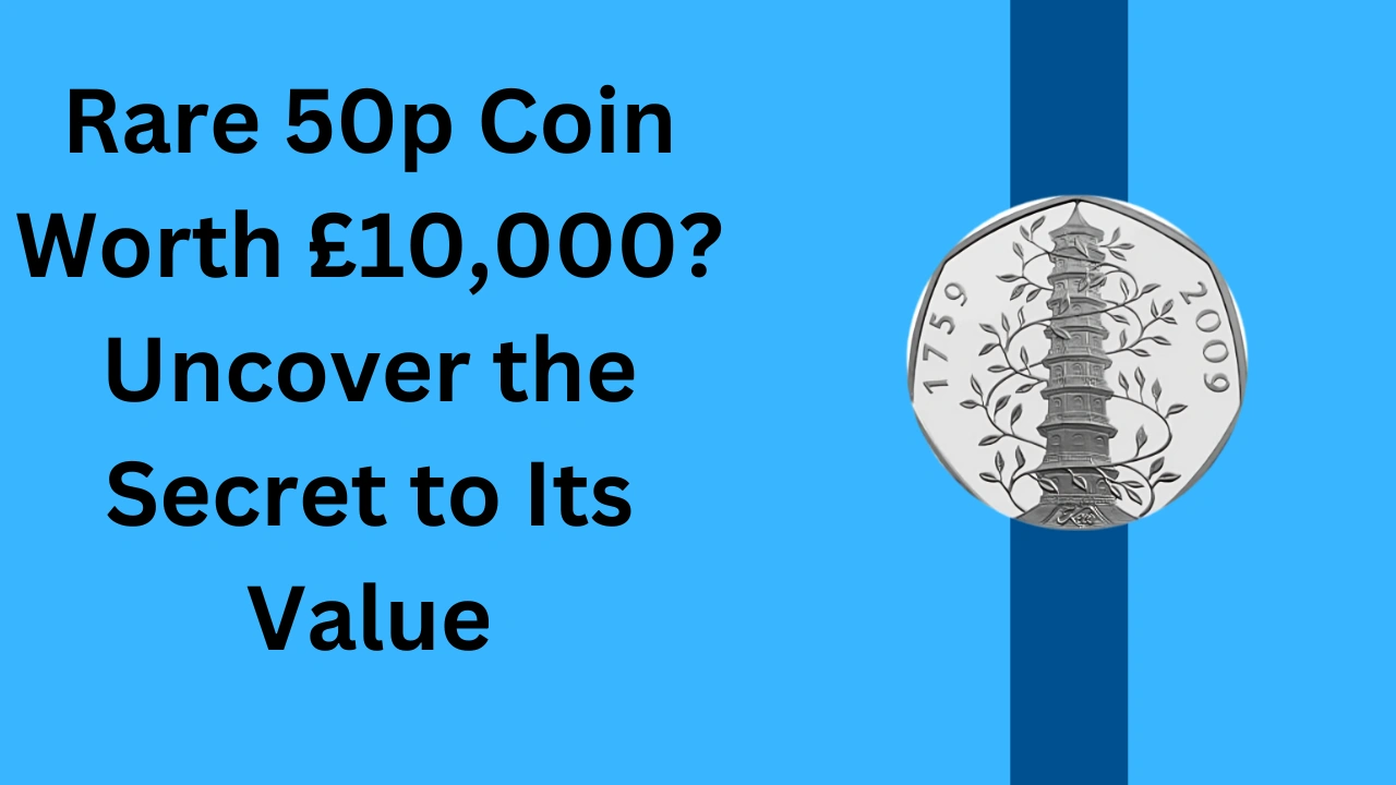 Rare 50p Coin Worth £10,000 Uncover the Secret to Its Value