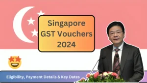 Singapore GST Vouchers 2024 Eligibility, Payment Details & Key Dates