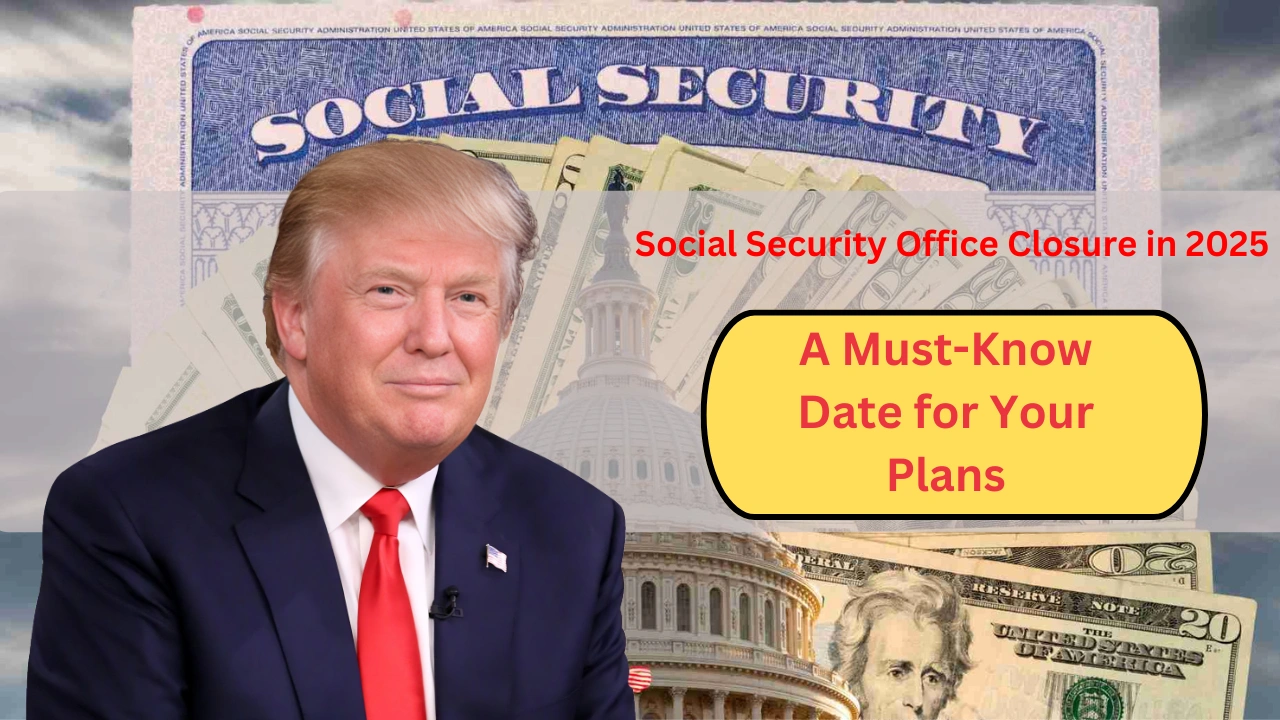 Social Security Office Closure in 2025 A Must-Know Date for Your Plans