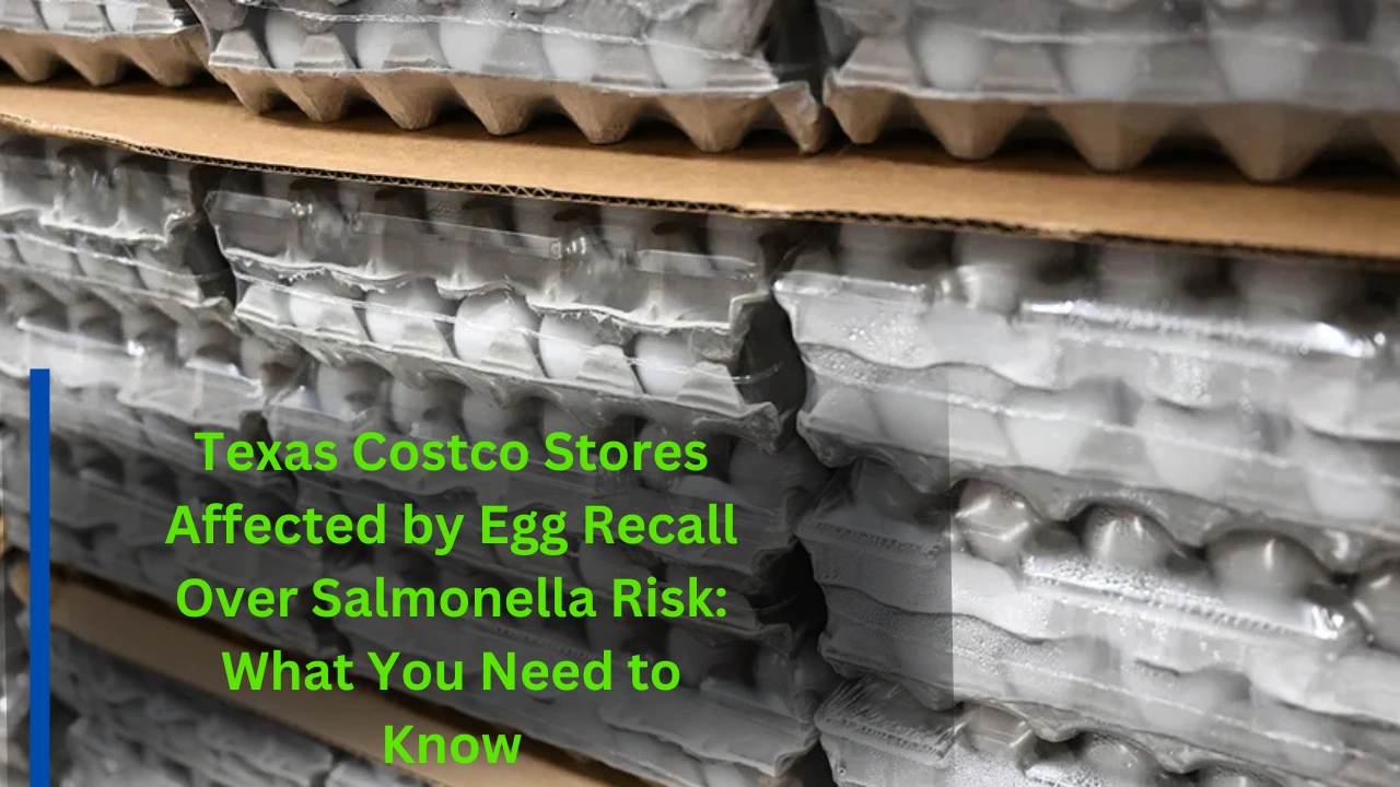 Texas Costco Stores Affected by Egg Recall Over Salmonella Risk What You Need to Know