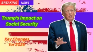 Trump's Impact on Social Security Key Changes for 2025 and Beyond