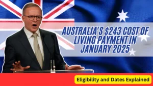 Australia's $243 Cost of Living Payment in January 2025 Eligibility and Dates Explained