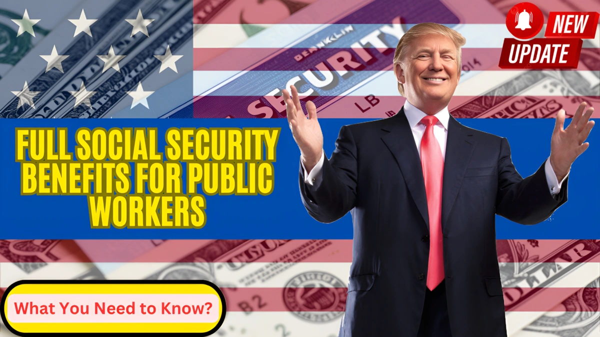 Full Social Security Benefits for Public Workers – What You Need to Know?