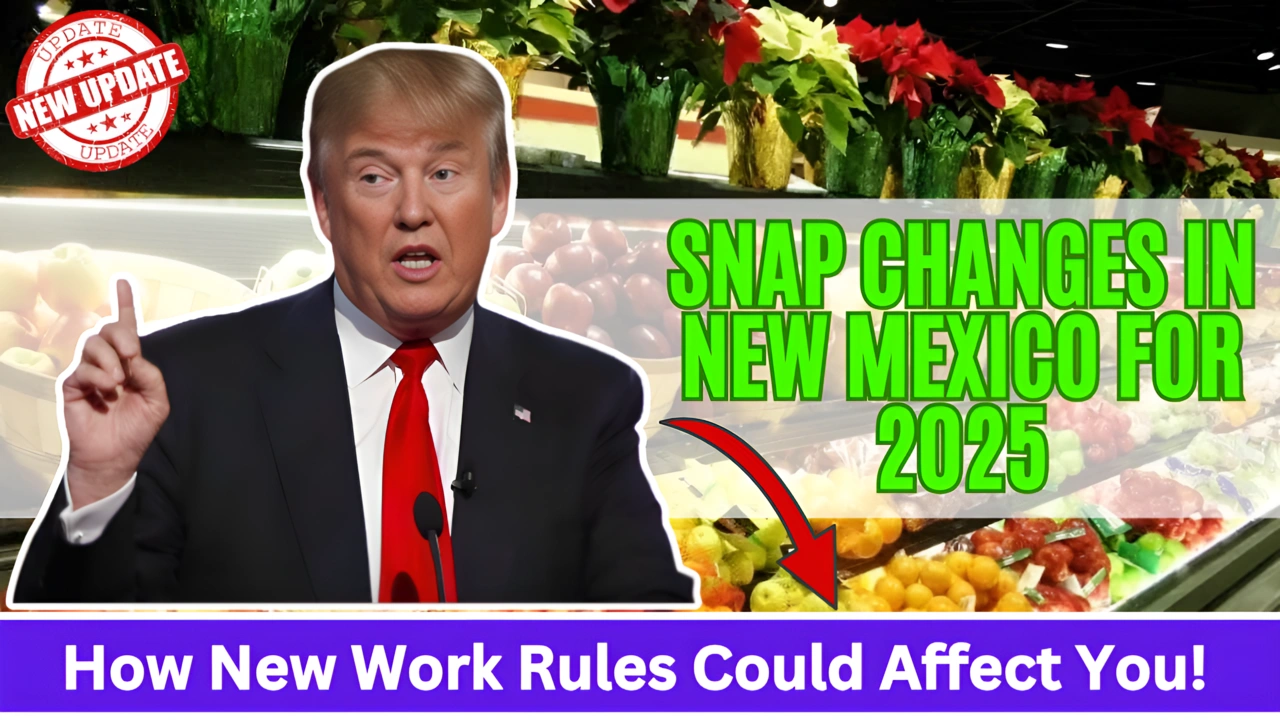 SNAP Changes in New Mexico for 2025 How New Work Rules Could Affect You!