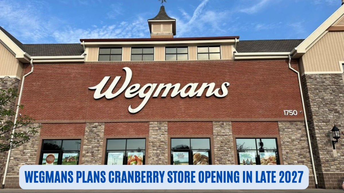 Wegmans Plans Cranberry Store Opening in Late 2027