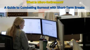 What Is Micro-Retirement A Guide to Combating Burnout with Short-Term Breaks